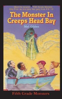 The Monster In Creeps Head Bay: Is There Really a Sea Serpent in Creeps Head Bay? - Mel Gilden - cover