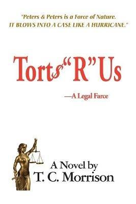 Torts R Us-A Legal Farce - T C Morrison - cover