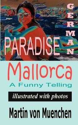 German Paradise Mallorca: A Funny Telling (Illustrated with Photos) - Martin Von-Muenchen - cover