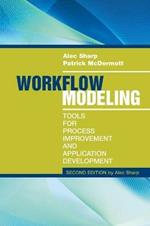 Workflow Modeling: Tools for Process Improvement and Applications, Second Edition