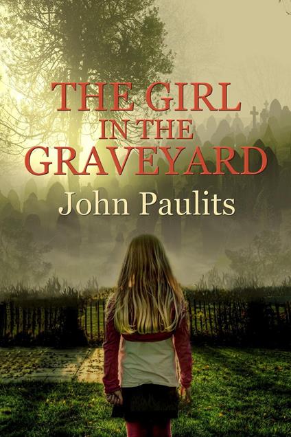 The Girl in the Graveyard - John Paulits - ebook