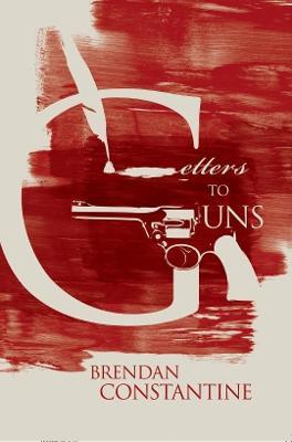 Letters to Guns - Brendan Constantine - cover