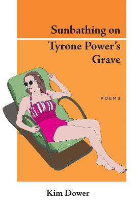 Sunbathing on Tyrone Power's Grave - Kim Dower - cover