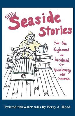 Silly Seaside Stories - Perry A Hood - cover