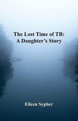 The Lost Time of TB - Eileen Sypher - cover