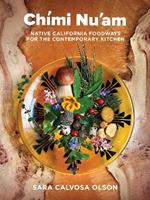 Chími Nu'am: Native California Foodways for the Contemporary Kitchen