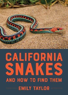 California Snakes and How to Find Them - Emily Taylor - cover