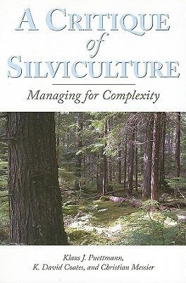 A Critique of Silviculture: Managing for Complexity - Klaus J. Puettmann,K.  David Coates,Christian C. Messier - cover
