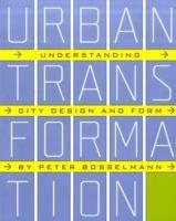 Urban Transformation: Understanding City Form and Design - Peter Bosselmann - cover