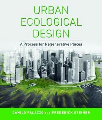 Urban Ecological Design: A Process for Regenerative Places - Danilo Palazzo,Frederick R. Steiner - cover