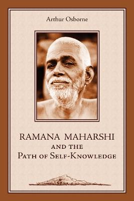 Ramana Maharshi and the Path of Self-Knowledge: A Biography - Arthur Osborne - cover