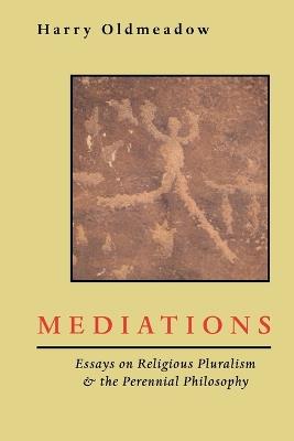 Mediations: Essays on Religious Pluralism & the Perennial Philosophy - Harry Oldmeadow - cover