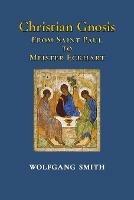Christian Gnosis: From Saint Paul to Meister Eckhart - Wolfgang Smith - cover