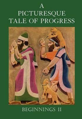 A Picturesque Tale of Progress: Beginnings II - Olive Beaupre Miller,Harry Neal Baum - cover