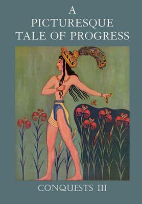 A Picturesque Tale of Progress: Conquests III - Olive Beaupre Miller,Harry Neal Baum - cover