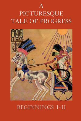 A Picturesque Tale of Progress: Beginnings I-II - Olive Beaupre Miller,Harry Neal Baum - cover