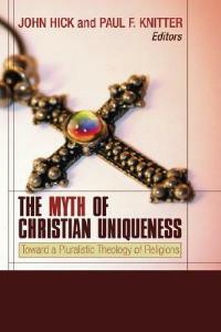 The Myth of Christian Uniqueness: Toward a Pluralistic Theology of Religions - cover