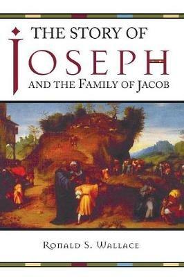 The Story of Joseph and the Family of Jacob - Ronald Wallace - cover