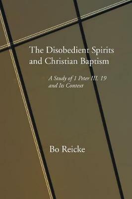 The Disobedient Spirits and Christian Baptism - Bo Reicke - cover