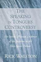 The Speaking in Tongues Controversy - Rick Walston - cover