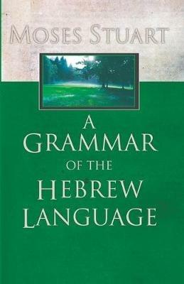A Grammar of the Hebrew Language - Moses Stuart - cover