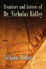 Treatises and Letters of Dr. Nicholas Ridley