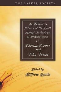 An Answer in Defence of the Truth against the Apology of Private Mass - Thomas Cooper,John Jewel - cover