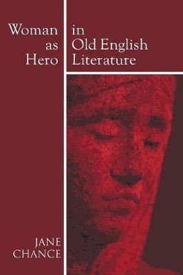 Woman as Hero in Old English Literature - Jane Chance - cover