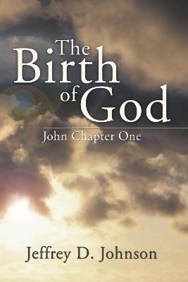 The Birth of God: John Chapter One - Jeffrey D Johnson - cover