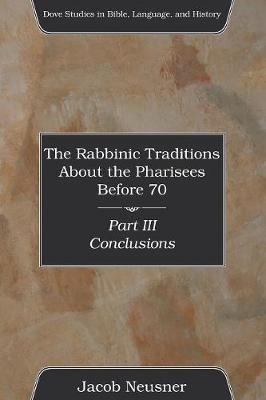 The Rabbinic Traditions About the Pharisees Before 70, Part III - Jacob Neusner - cover