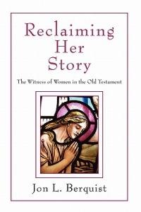 Reclaiming Her Story: The Witness of Women in the Old Testament - Jon L. Berquist - cover