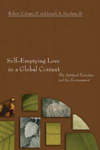 Self-Emptying Love in a Global Context: The Spiritual Exercises and the Environment - Robert T Sears,Joseph A Bracken - cover