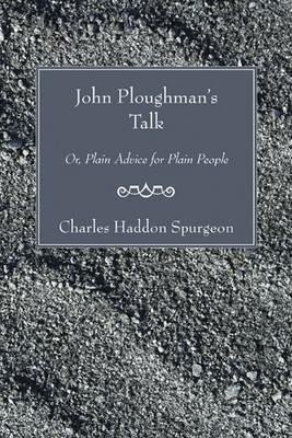 John Ploughman's Talk: Or, Plain Advice for Plain People - Charles Haddon Spurgeon - cover