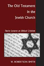 Old Testament in the Jewish Church: Twelve Lectures on Biblical Criticism