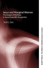 Jesus and Marginal Women: The Gospel of Matthew in Social-Scientific Perspective