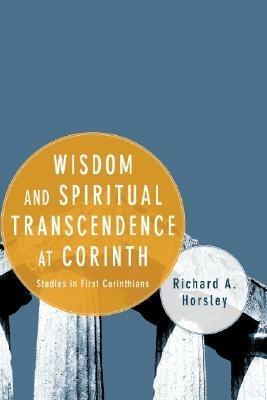 Wisdom and Spiritual Transcendence at Corinth: Studies in First Corinthians - Richard A Horsley - cover