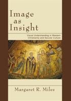 Image as Insight: Visual Understanding in Western Christianity and Secular Culture - Margaret R Miles - cover