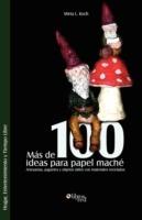 Mas de 100 Ideas Para Papel Mache. Artesanias, Juguetes y Objetos Utiles Con Materiales Reciclados - Mirta L Koch - cover