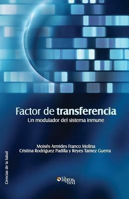 Factor de Transferencia. Un Modulador del Sistema Inmune - Moises Armides Franco Molina,Cristina Rodriguez Padilla,Reyes Tamez Guerra - cover