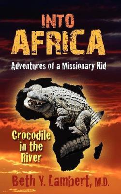 Into Africa: Adventures of a Missionary Kid - Crocodile in the River - Beth Lambert - cover