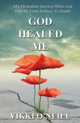 God Healed Me - Vikki O'Neill - cover