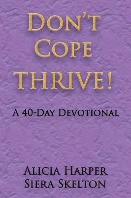 Don't Cope THRIVE!: A 40 Day Devotional - Alicia Harper,Siera Skelton - cover