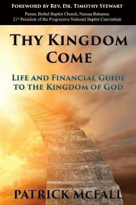 Thy Kingdom Come: Life and financial guide to the kingdom of God - Patrick McFall - cover