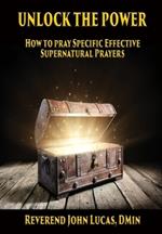 Unlock the Power: How to pray specific effective supernatural prayers