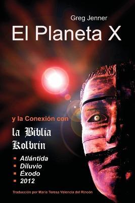 El Planeta X y La Conexion Con La Biblia Kolbrin: El Motivo Por El Cual La Biblia Kolbrin Es La Piedra Rosetta del Planeta X - Greg Jenner - cover