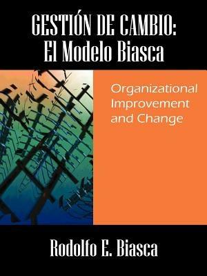 Gestion de Cambio: El Modelo Biasca: Organizational Improvement and Change - Rodolfo E Biasca - cover