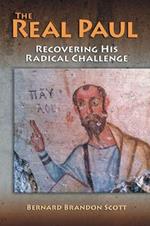 The Real Paul: Recovering His Radical Challenge