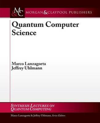 Quantum Computer Science - Marco Lanzagorta,Jeffrey Uhlmann - cover