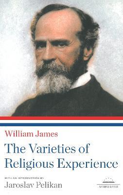 The Varieties of Religious Experience: A Library of America Paperback Classic - William James - cover