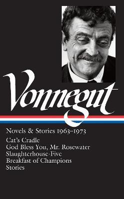 Kurt Vonnegut: Novels & Stories 1963-1973 (LOA #216): Cat's Cradle / Rosewater / Slaughterhouse-Five / Breakfast of Champions - Kurt Vonnegut - cover